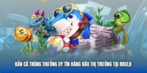 Bắn Cá Trúng Thưởng Uy Tín Hàng Đầu Thị Trường Tại 88CLB