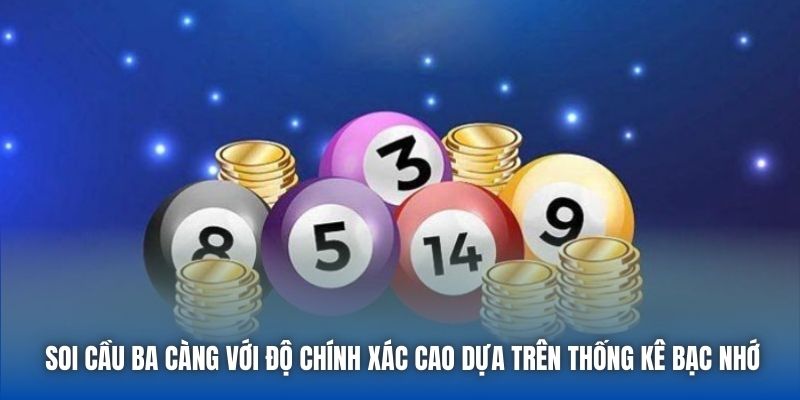 Soi cầu ba càng với độ chính xác cao dựa trên thống kê bạc nhớ