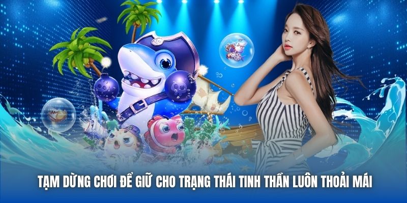 Tạm dừng chơi để giữ cho trạng thái tinh thần luôn thoải mái