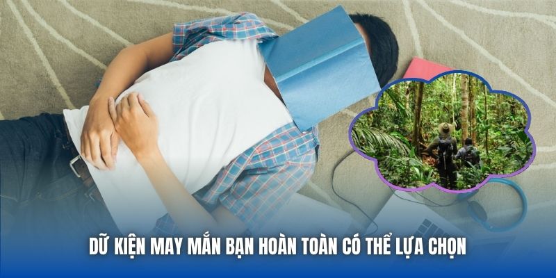 Dữ kiện may mắn bạn hoàn toàn có thể lựa chọn 